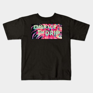 Embrace the Drip Kids T-Shirt